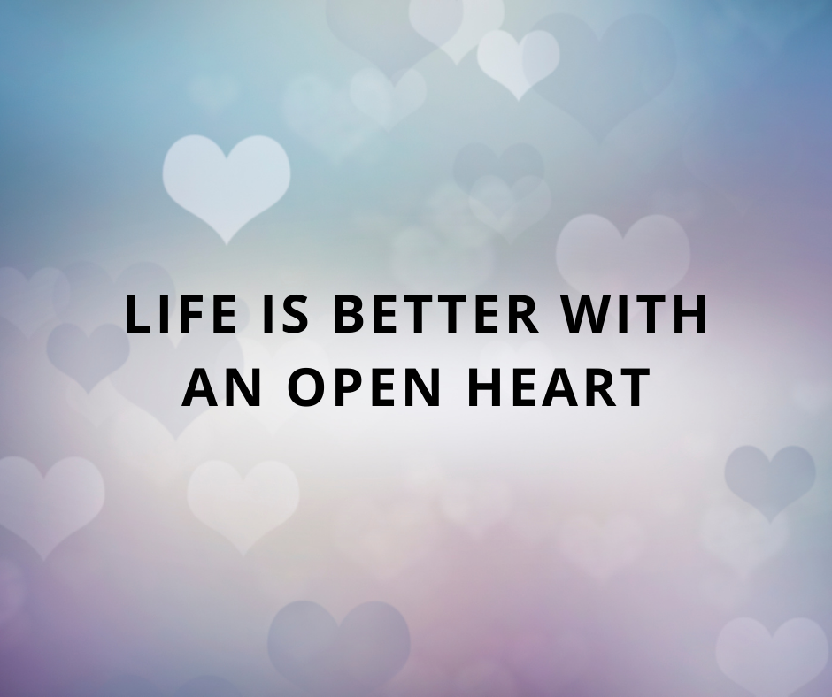 Life is Better with an Open Heart