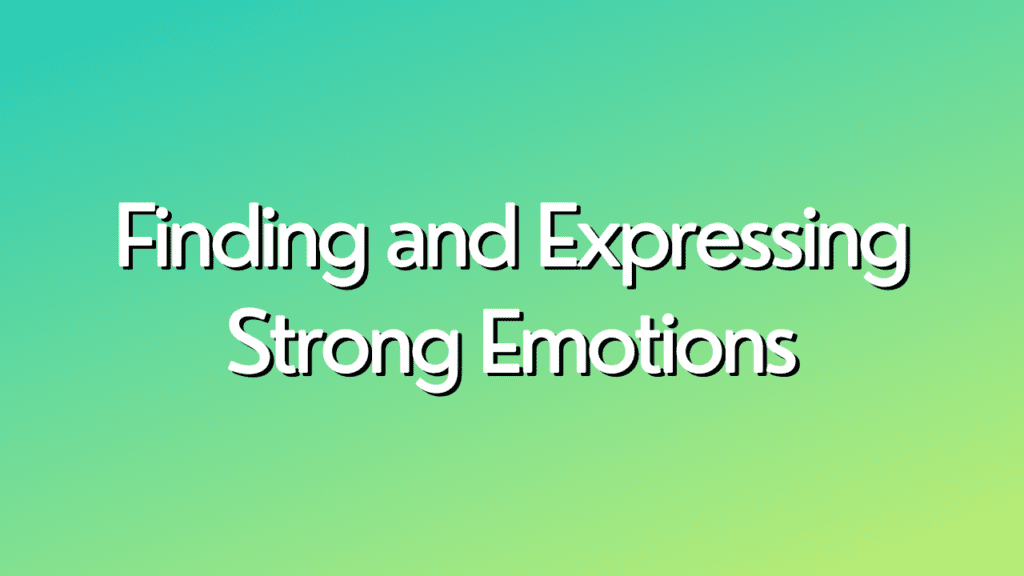 finding-and-expressing-strong-emotions-heal-you-first