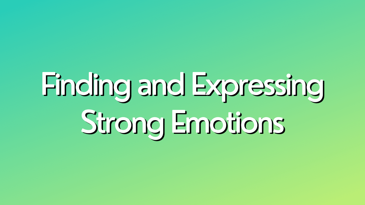 finding-and-expressing-strong-emotions-heal-you-first