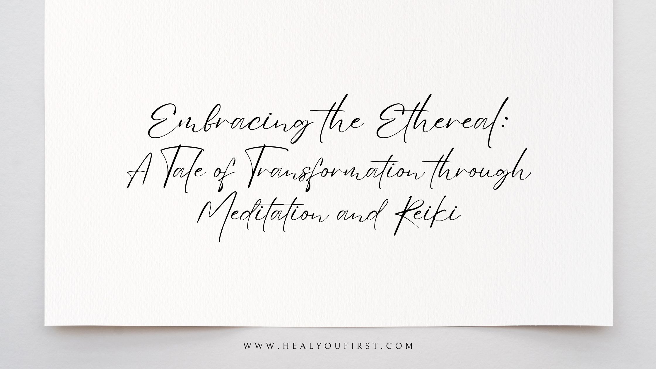 Embracing the Ethereal: A Tale of Transformation through Meditation and Reiki